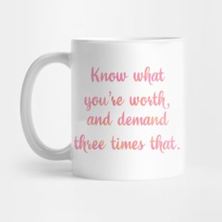 know what you’re worth and demand three times that Mug